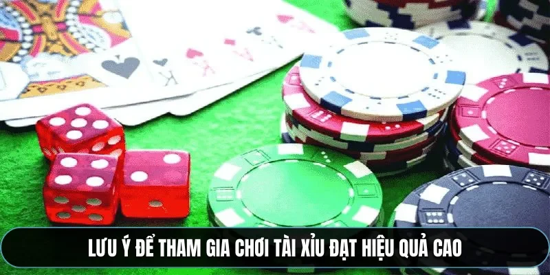 Lưu &yacute; để tham gia chơi t&agrave;i xỉu đạt hiệu quả cao