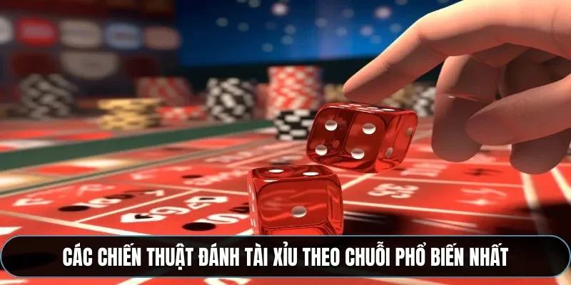 C&aacute;c chiến thuật đ&aacute;nh t&agrave;i xỉu theo chuỗi phổ biến nhất