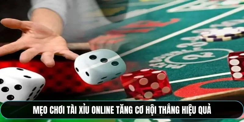 Mẹo chơi t&agrave;i xỉu online tăng cơ hội thắng hiệu quả